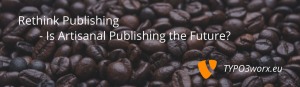 Read more about the article Rethink Publishing – Is Artisanal Publishing the Future?