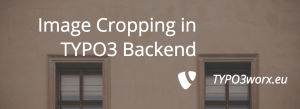 Read more about the article Image Cropping in TYPO3 Backend