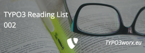 Read more about the article TYPO3 Reading List 002