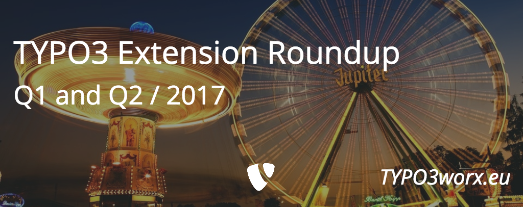 TYPO3 Extension Roundup Q1 + Q2 – 2017